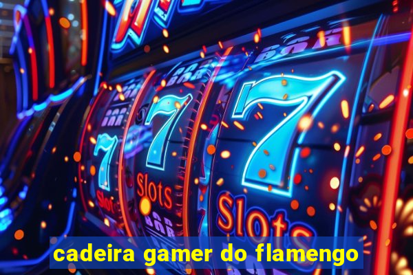 cadeira gamer do flamengo